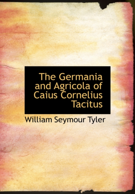 The Germania and Agricola of Caius Cornelius Tacitus, Paperback / softback Book