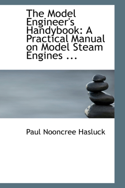 The Model Engineer's Handybook : A Practical Manual on Model Steam Engines, Paperback / softback Book