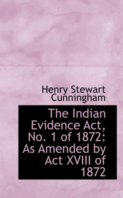 The Indian Evidence ACT, No. 1 of 1872 : As Amended by ACT XVIII of 1872, Paperback / softback Book