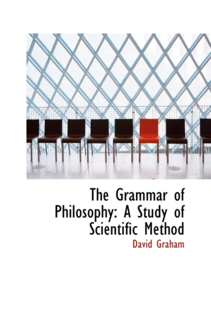 The Grammar of Philosophy : A Study of Scientific Method, Paperback / softback Book