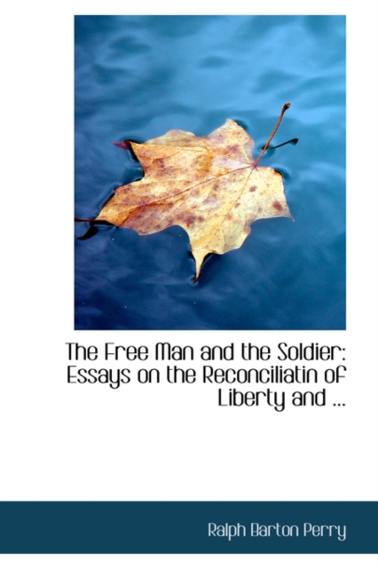 The Free Man and the Soldier : Essays on the Reconciliatin of Liberty and ..., Hardback Book