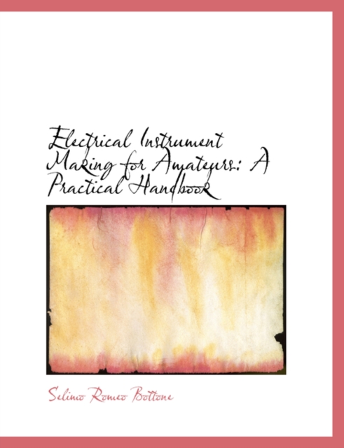 Electrical Instrument Making for Amateurs : A Practical Handbook (Large Print Edition), Hardback Book