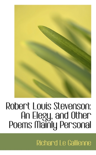 Robert Louis Stevenson : An Elegy, and Other Poems Mainly Personal, Paperback / softback Book