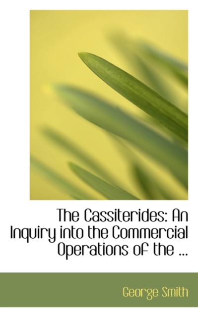 The Cassiterides : An Inquiry Into the Commercial Operations of the ..., Paperback / softback Book