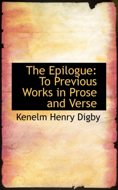 The Epilogue : To Previous Works in Prose and Verse, Paperback / softback Book