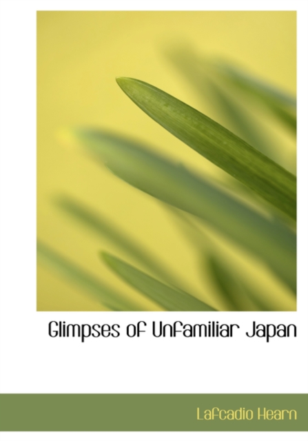 Glimpses of Unfamiliar Japan, Hardback Book