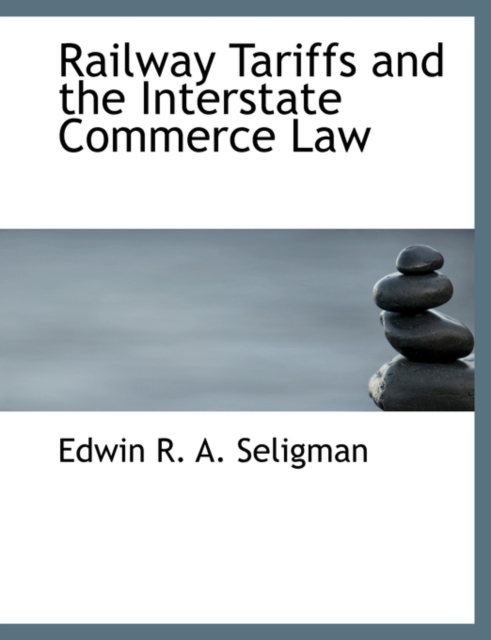 Railway Tariffs and the Interstate Commerce Law, Paperback / softback Book