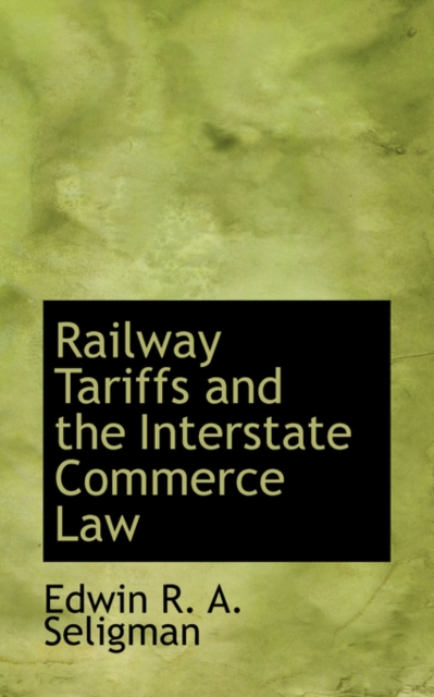 Railway Tariffs and the Interstate Commerce Law, Paperback / softback Book