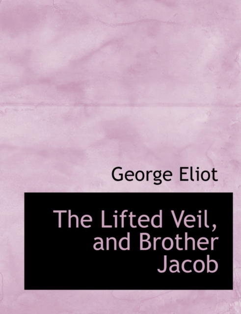 The Lifted Veil, and Brother Jacob, Hardback Book