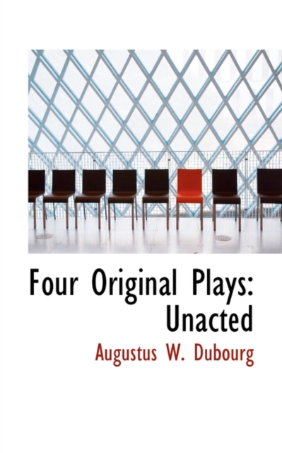Four Original Plays : Unacted, Hardback Book