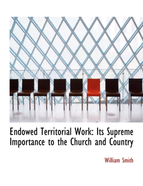 Endowed Territorial Work : Its Supreme Importance to the Church and Country (Large Print Edition), Hardback Book