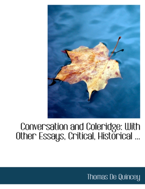 Conversation and Coleridge : With Other Essays, Critical, Historical ... (Large Print Edition), Hardback Book