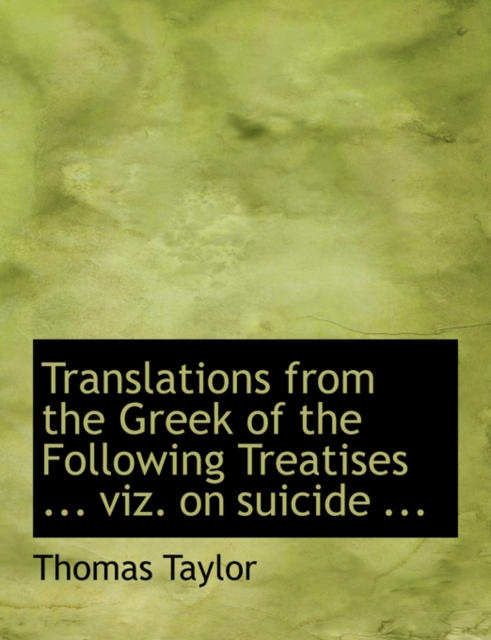 Translations from the Greek of the Following Treatises ... Viz. on Suicide ..., Hardback Book