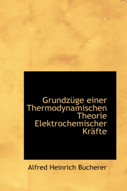 Grundzuge Einer Thermodynamischen Theorie Elektrochemischer Krafte, Paperback / softback Book
