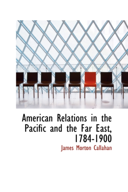 American Relations in the Pacific and the Far East, 1784-1900, Paperback / softback Book