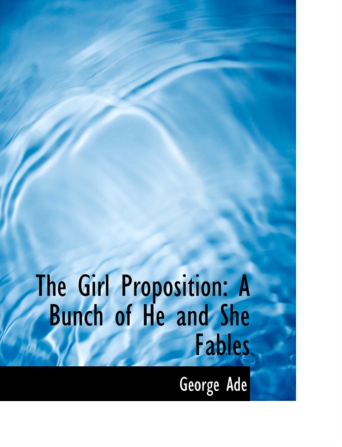 The Girl Proposition : A Bunch of He and She Fables (Large Print Edition), Paperback / softback Book