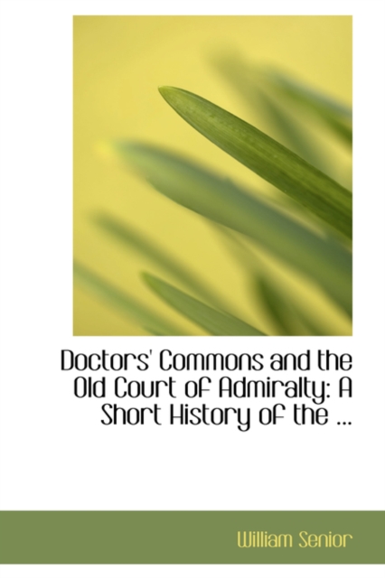 Doctors' Commons and the Old Court of Admiralty : A Short History of the ..., Hardback Book