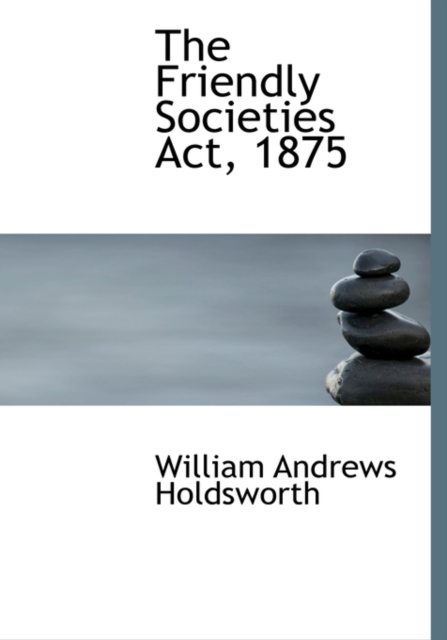 The Friendly Societies ACT, 1875, Hardback Book