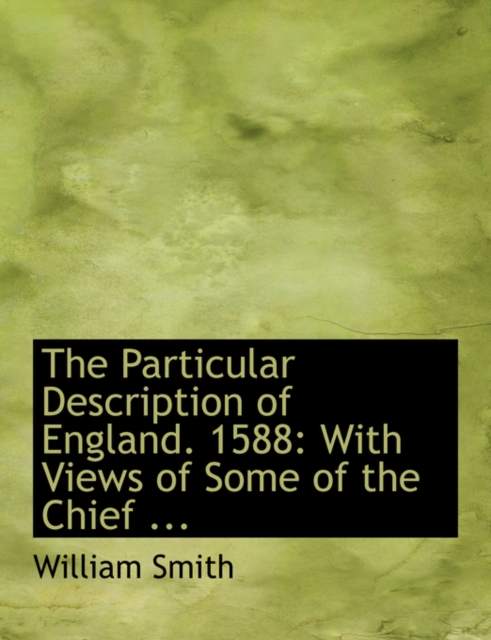 The Particular Description of England. 1588 : With Views of Some of the Chief ... (Large Print Edition), Hardback Book
