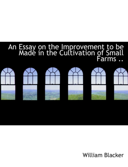 An Essay on the Improvement to Be Made in the Cultivation of Small Farms, Paperback / softback Book