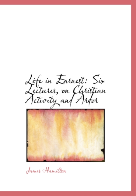 Life in Earnest : Six Lectures, on Christian Activity and Ardor (Large Print Edition), Paperback / softback Book