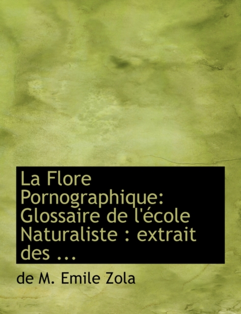 La Flore Pornographique : Glossaire de L'Accole Naturaliste: Extrait Des ... (Large Print Edition), Hardback Book