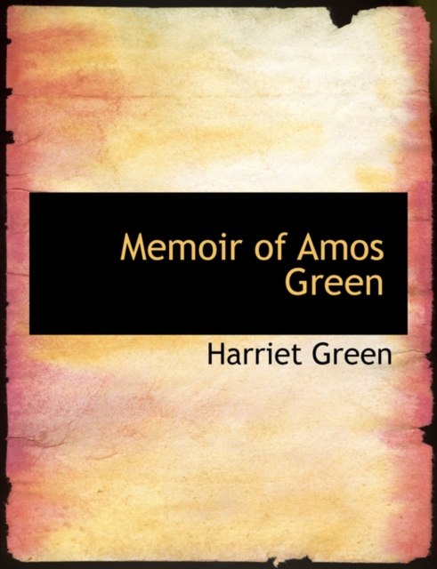 Memoir of Amos Green, Hardback Book