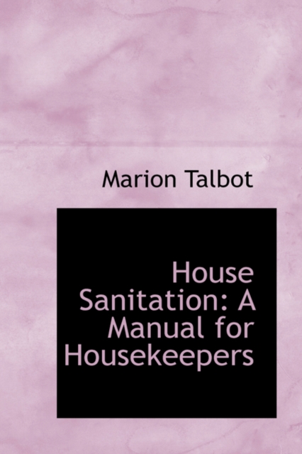 House Sanitation : A Manual for Housekeepers, Paperback / softback Book