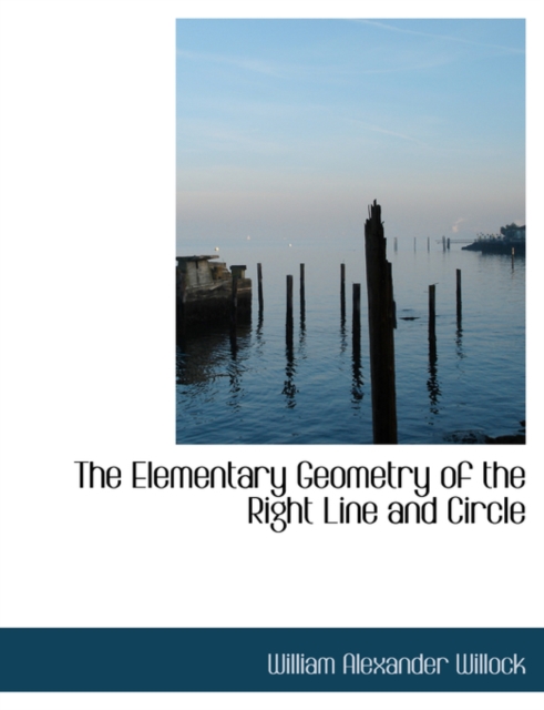 The Elementary Geometry of the Right Line and Circle, Hardback Book