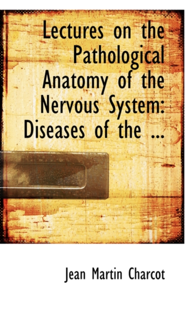 Lectures on the Pathological Anatomy of the Nervous System : Diseases of the ..., Hardback Book