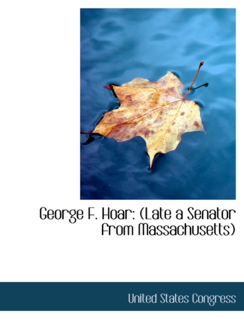 George F. Hoar : Late a Senator from Massachusetts (Large Print Edition), Paperback / softback Book
