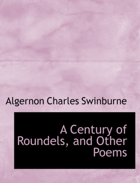 A Century of Roundels, and Other Poems, Paperback / softback Book