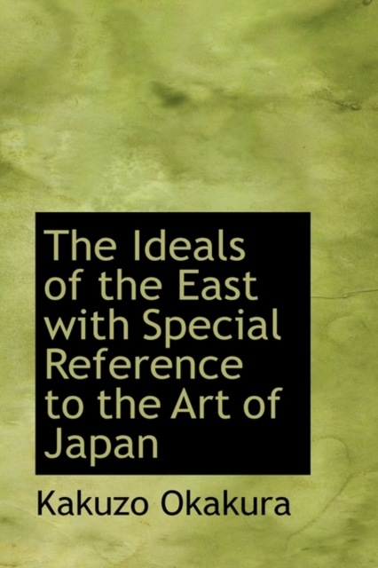 The Ideals of the East, with Special Reference to the Art of Japan, Paperback / softback Book