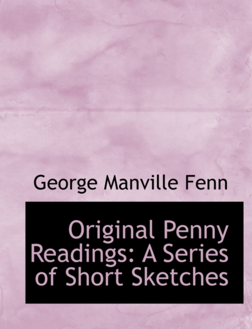 Original Penny Readings : A Series of Short Sketches (Large Print Edition), Hardback Book