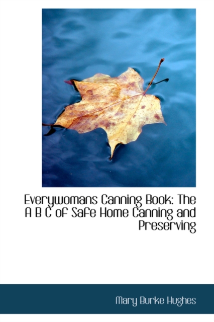 Everywomans Canning Book : The A B C of Safe Home Canning and Preserving, Hardback Book
