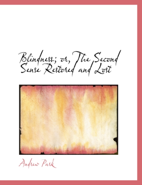 Blindness; Or, the Second Sense Restored and Lost, Hardback Book