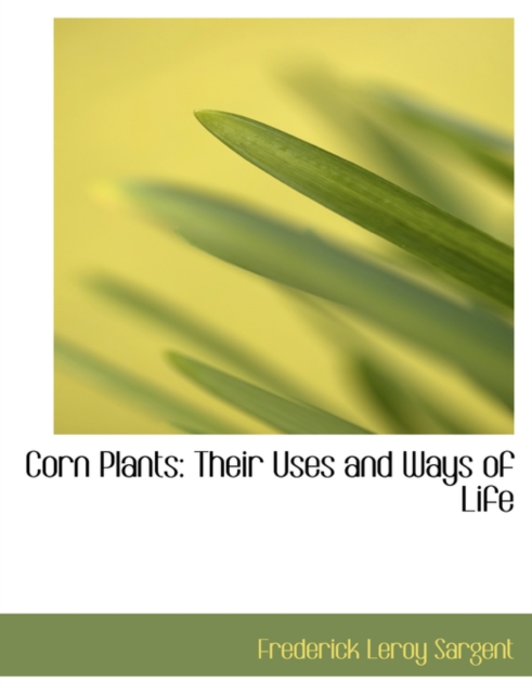 Corn Plants : Their Uses and Ways of Life (Large Print Edition), Hardback Book