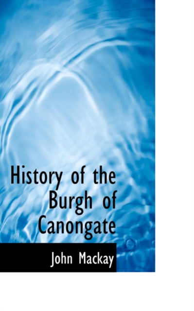 History of the Burgh of Canongate, Hardback Book