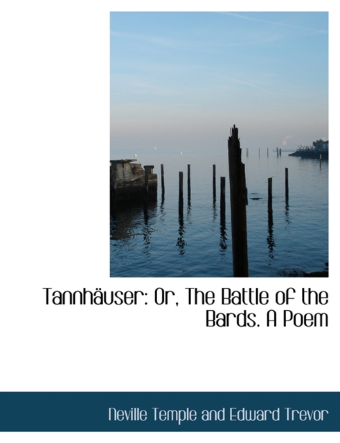Tannhacuser : Or, the Battle of the Bards. a Poem (Large Print Edition), Hardback Book