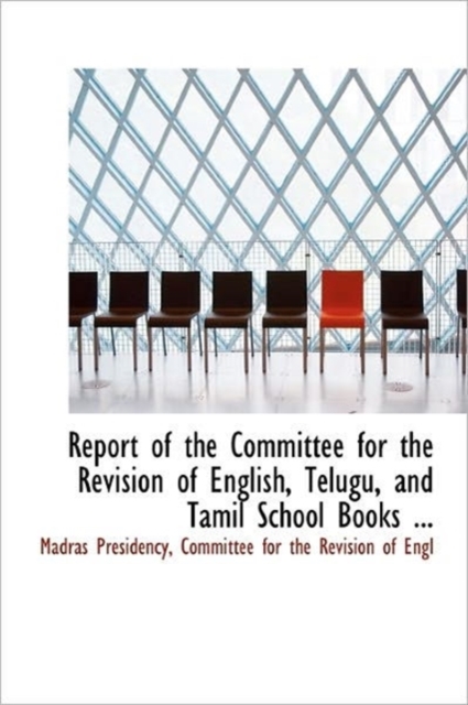 Report of the Committee for the Revision of English, Telugu, and Tamil School Books ..., Paperback / softback Book