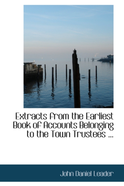 Extracts from the Earliest Book of Accounts Belonging to the Town Trustees ..., Hardback Book