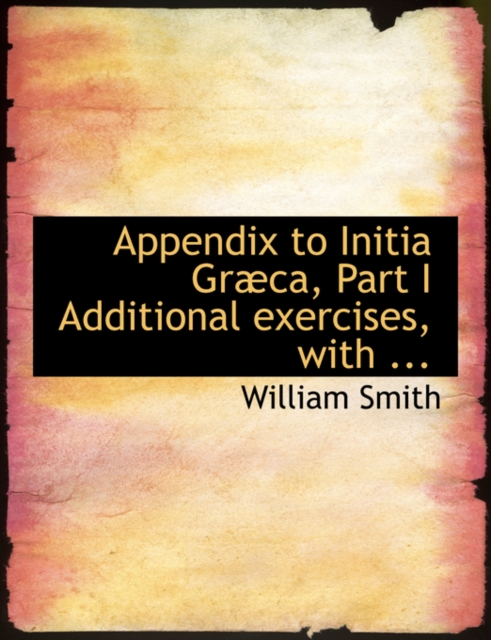 Appendix to Initia Grabca, Part I Additional Exercises, with ..., Hardback Book