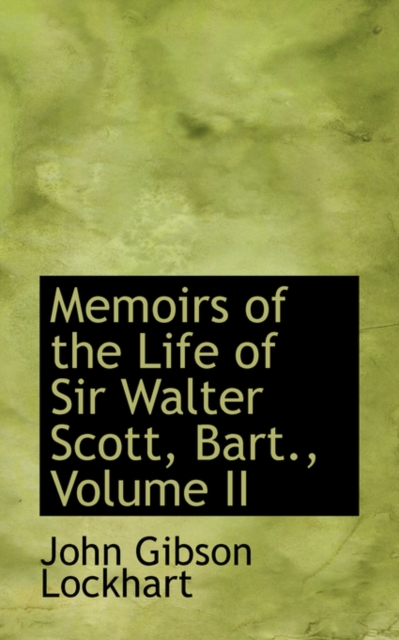 Memoirs of the Life of Sir Walter Scott, Bart., Volume II, Paperback / softback Book