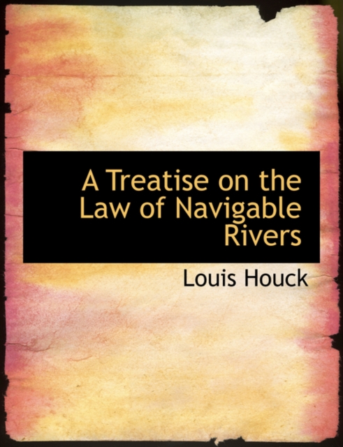 A Treatise on the Law of Navigable Rivers, Hardback Book