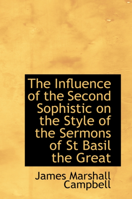 The Influence of the Second Sophistic on the Style of the Sermons of St Basil the Great, Hardback Book