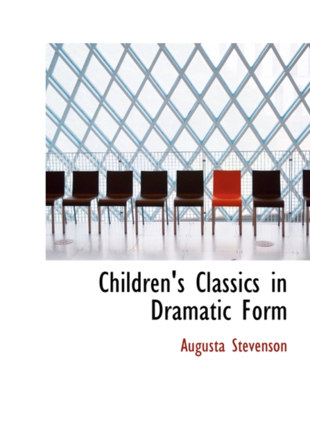 Children's Classics in Dramatic Form, Hardback Book