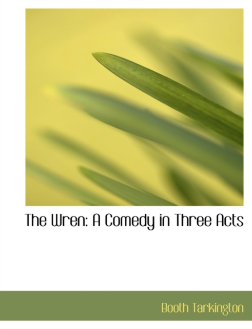 The Wren : A Comedy in Three Acts (Large Print Edition), Hardback Book