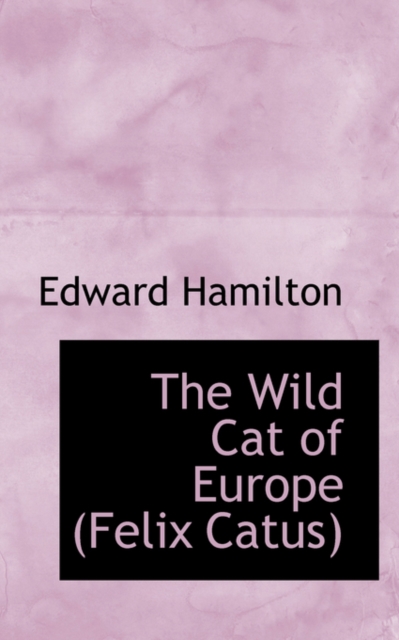 The Wild Cat of Europe Felix Catus, Paperback / softback Book