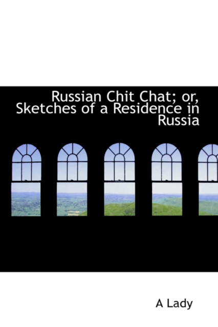 Russian Chit Chat; Or, Sketches of a Residence in Russia, Hardback Book
