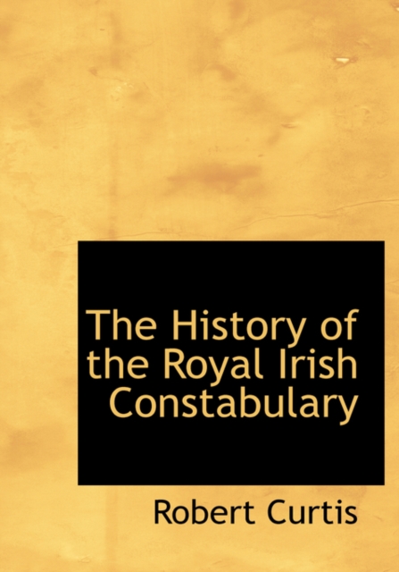The History of the Royal Irish Constabulary, Hardback Book
